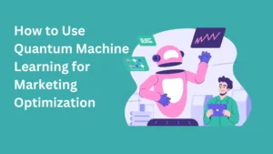 How to Use Quantum Machine Learning for Marketing Optimization