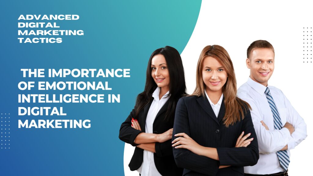 The Importance of Emotional Intelligence in Digital Marketing