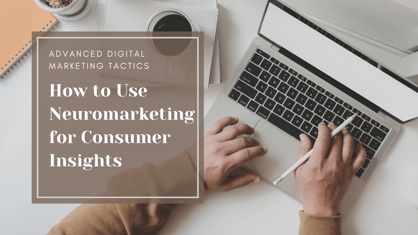 How to Use Neuromarketing for Consumer Insights
