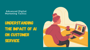 Understanding the Impact of AI on Customer Service