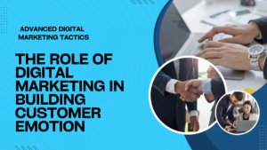 The Role of Digital Marketing in Building Customer Emotion