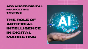 The Role of Artificial Intelligence in Digital Marketing