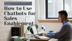 How to Use Chatbots for Sales Enablement