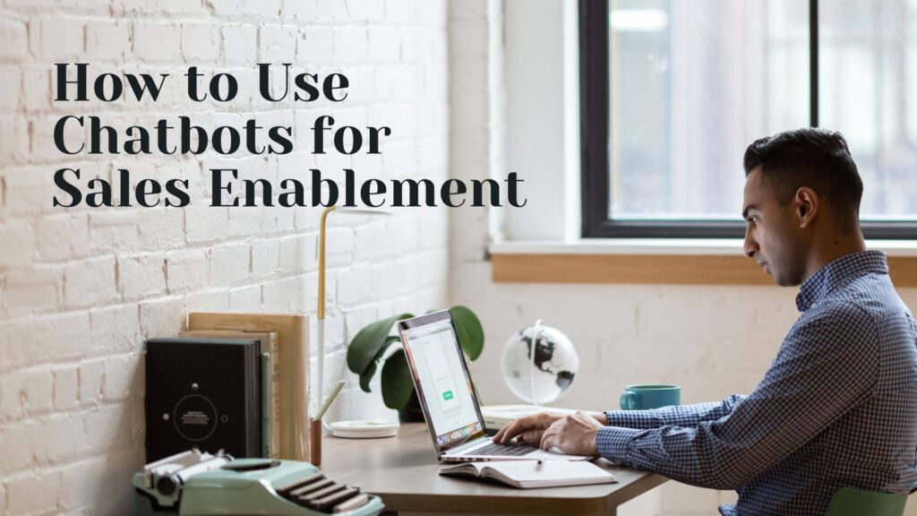 How to Use Chatbots for Sales Enablement