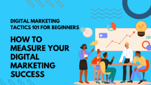 How to Measure Your Digital Marketing Success