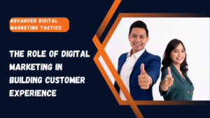 The Role of Digital Marketing in Building Customer Experience