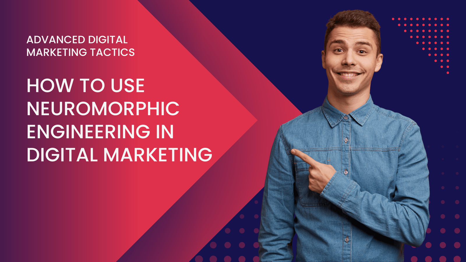 How to Use Neuromorphic Engineering in Digital Marketing