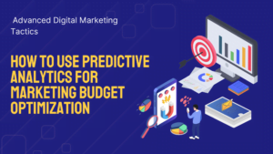 How to Use Predictive Analytics for Marketing Budget Optimization