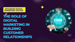 The Role of Digital Marketing in Building Customer Relationship