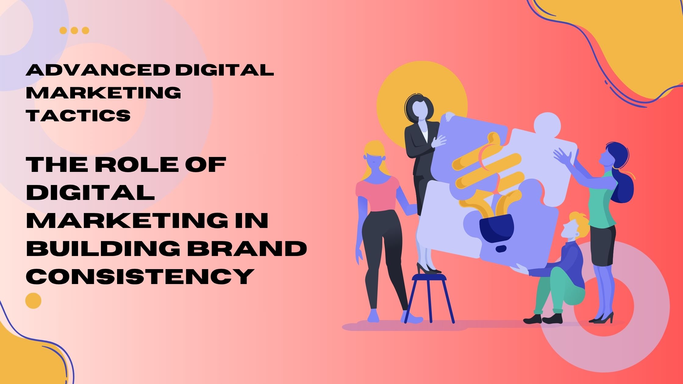 The Role of Digital Marketing in Building Brand Consistency