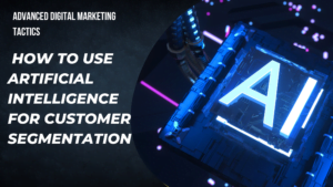 How to Use Artificial Intelligence for Customer Segmentation