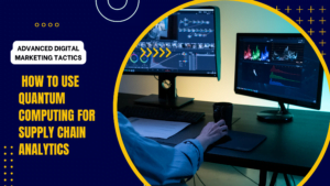 How-to-Use-Quantum-Computing-for-Supply-Chain-Analytics