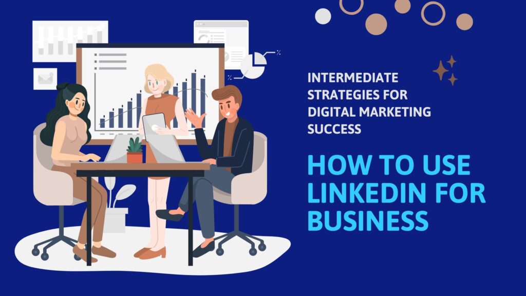 HOW TO USE LINKEDIN FOR BUSINESS