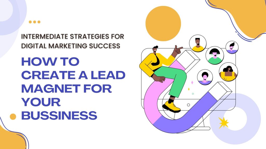 HOW TO CREATE A LEAD MAGNET FOR YOUR BUSSINESS