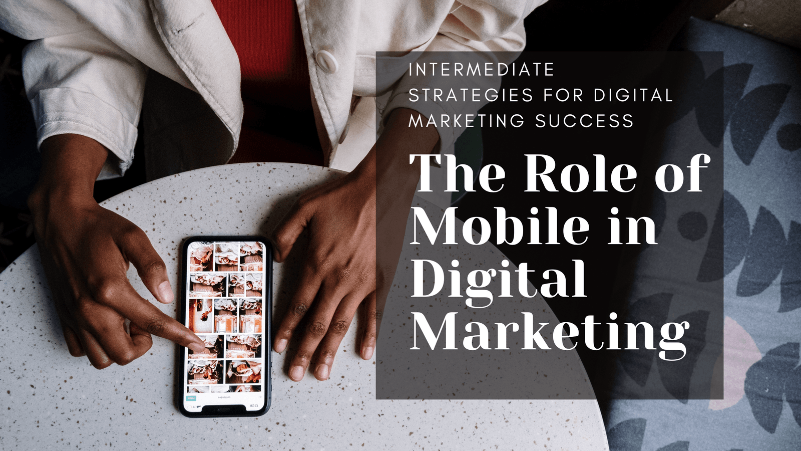 The Role of Mobile in Digital Marketing