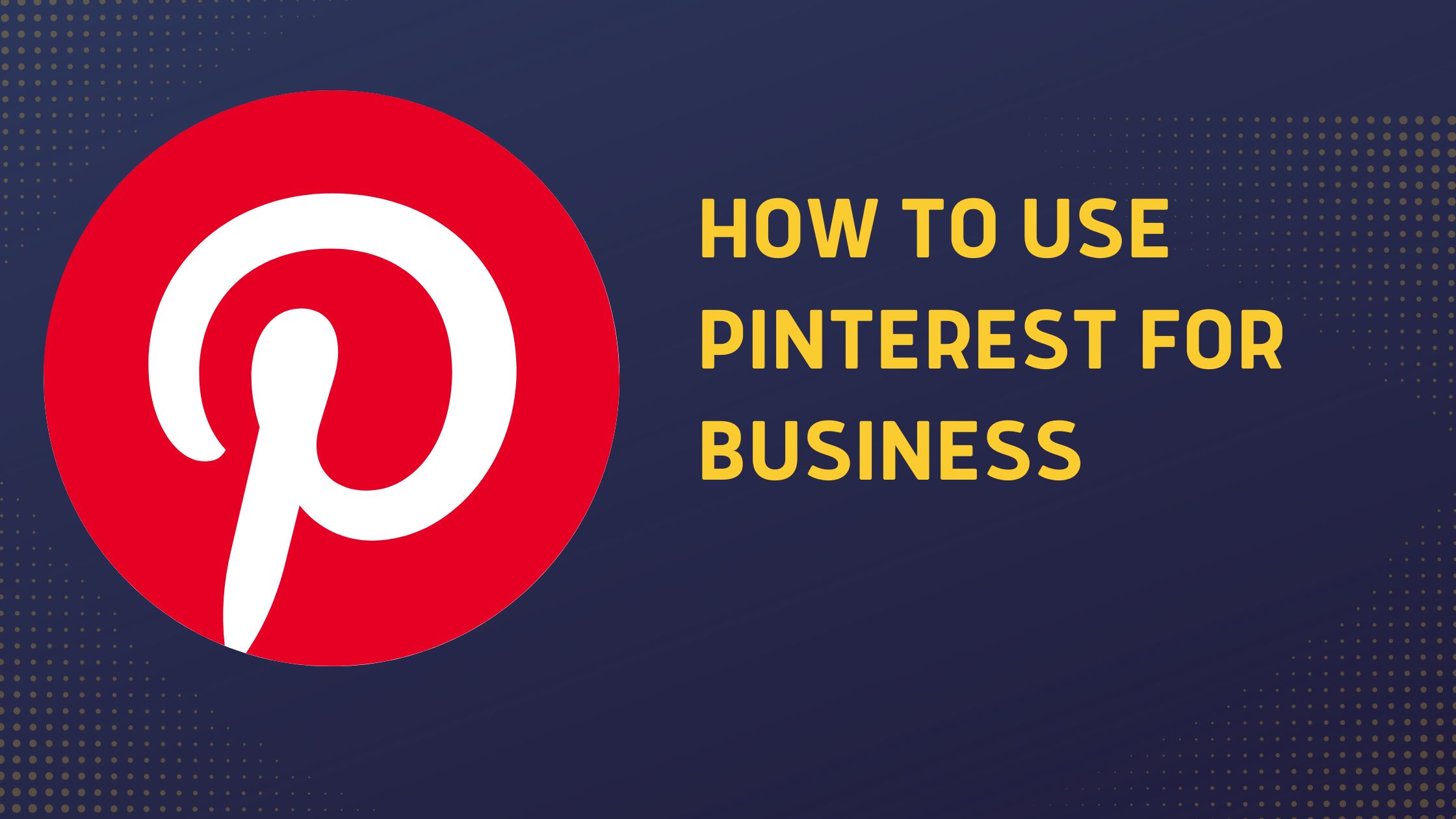 How to Use Pinterest for Business