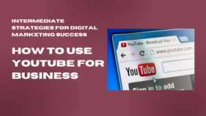 How to Use YouTube for Business