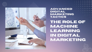The Role of Machine Learning in Digital Marketing