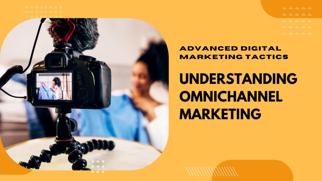 Understanding Omnichannel Marketing