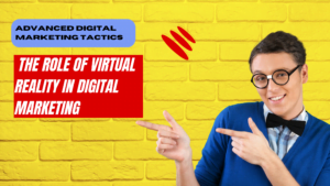 The Role of Virtual Reality in Digital Marketing
