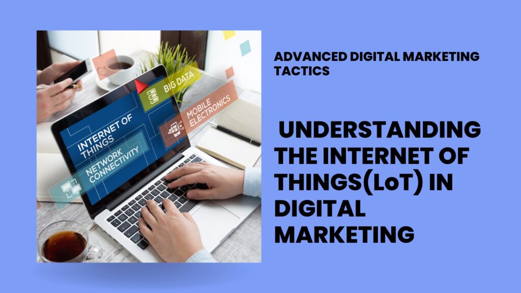 Understanding the Internet of Things (IoT) in Digital Marketing