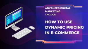 How to Use Dynamic Pricing in E-commerce