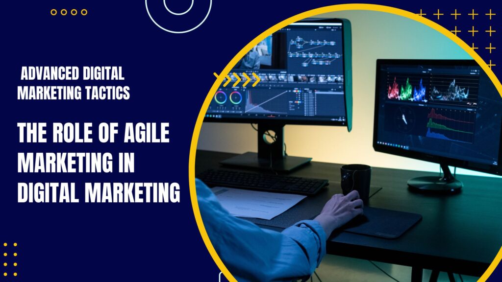The Role of Agile Marketing in Digital Marketing