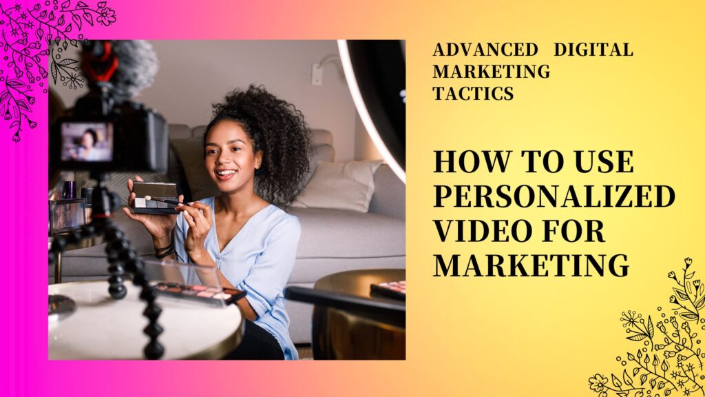 How to Use Personalized Video for Marketing