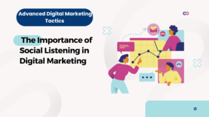 The Importance of Social Listening in Digital Marketing