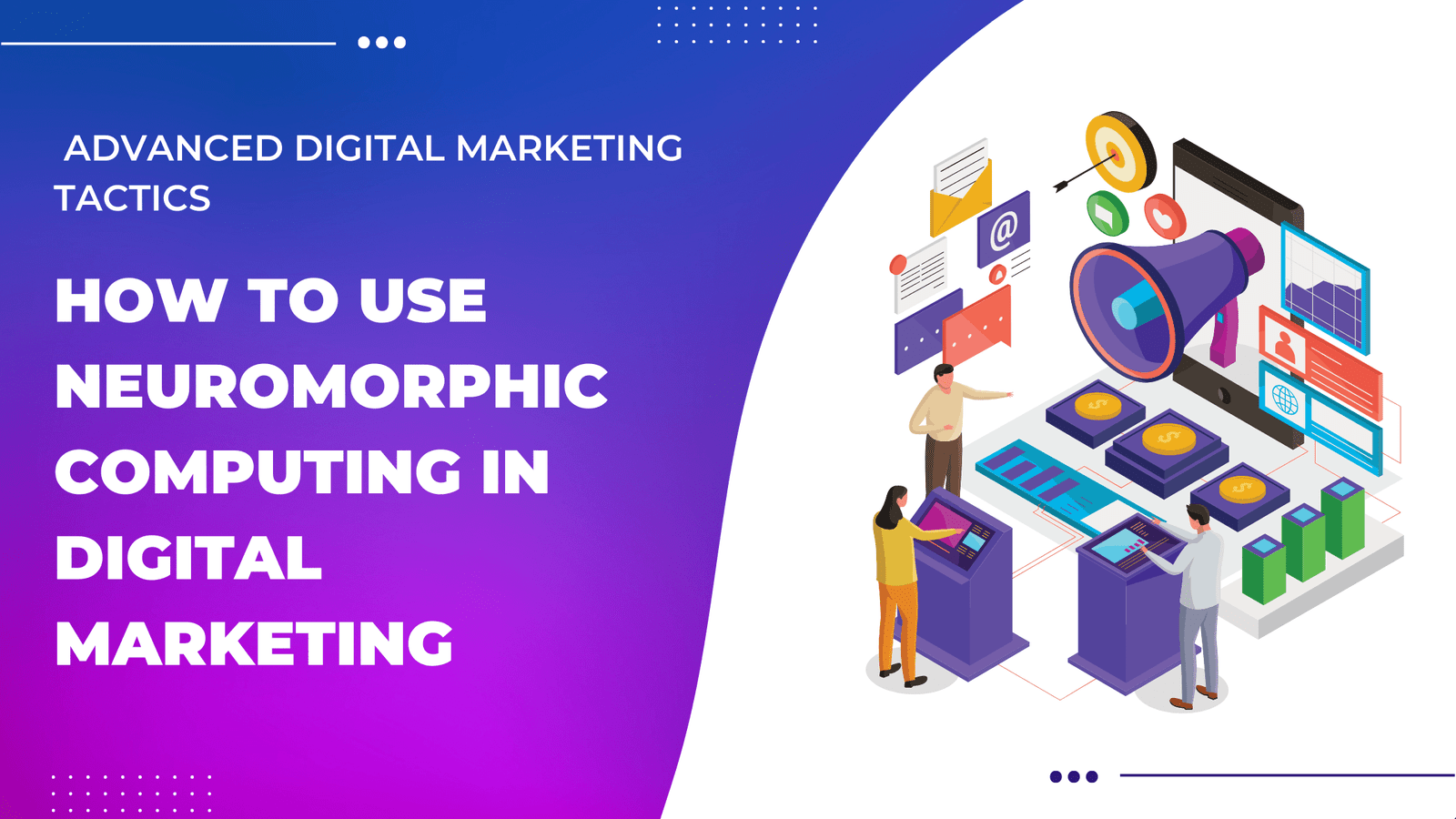 How to Use Neuromorphic Computing in Digital Marketing