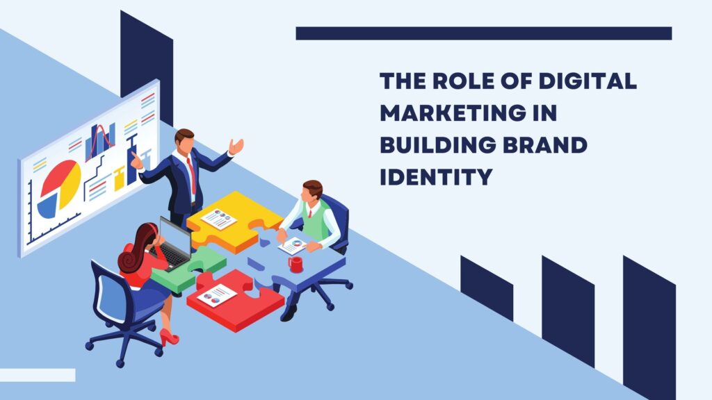 The Role of Digital Marketing in Building Brand Identity