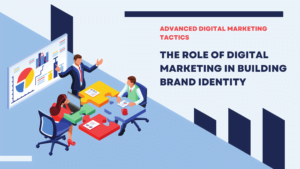 The Role of Digital Marketing in Building Brand Identity