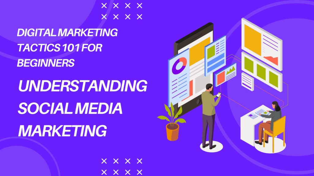 UNDERSTANDING SOCIAL MEDIA MARKETING