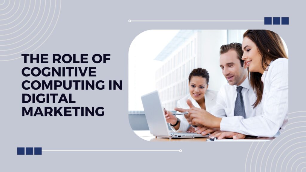 The Role of Cognitive Computing in Digital Marketing