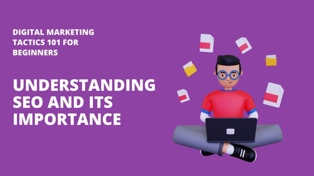 UNDERSTANDING SEO AND ITS IMPORTANCE