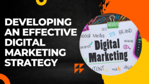 How to Develop an Effective Digital Marketing Strategy