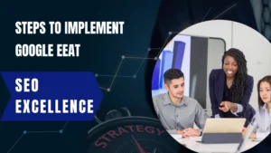 Practical Steps to Implement Google EEAT for SEO Excellence