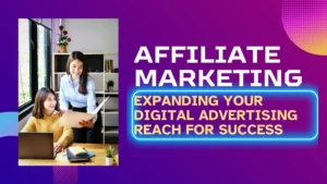 Affiliate Marketing Strategies: Expanding Your Digital Advertising Reach for Success