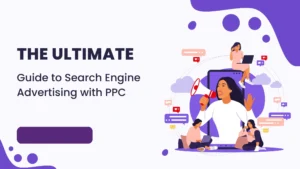 The Ultimate Guide to Search Engine Advertising with PPC
