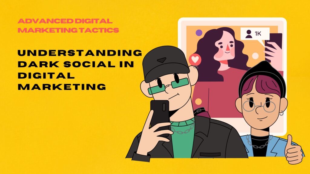 Understanding Dark Social in Digital Marketing