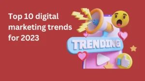Top 10 digital marketing trends for 2023