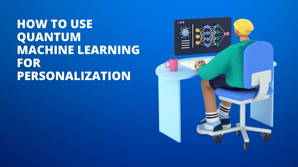 How to Use Quantum Machine Learning for Personalization