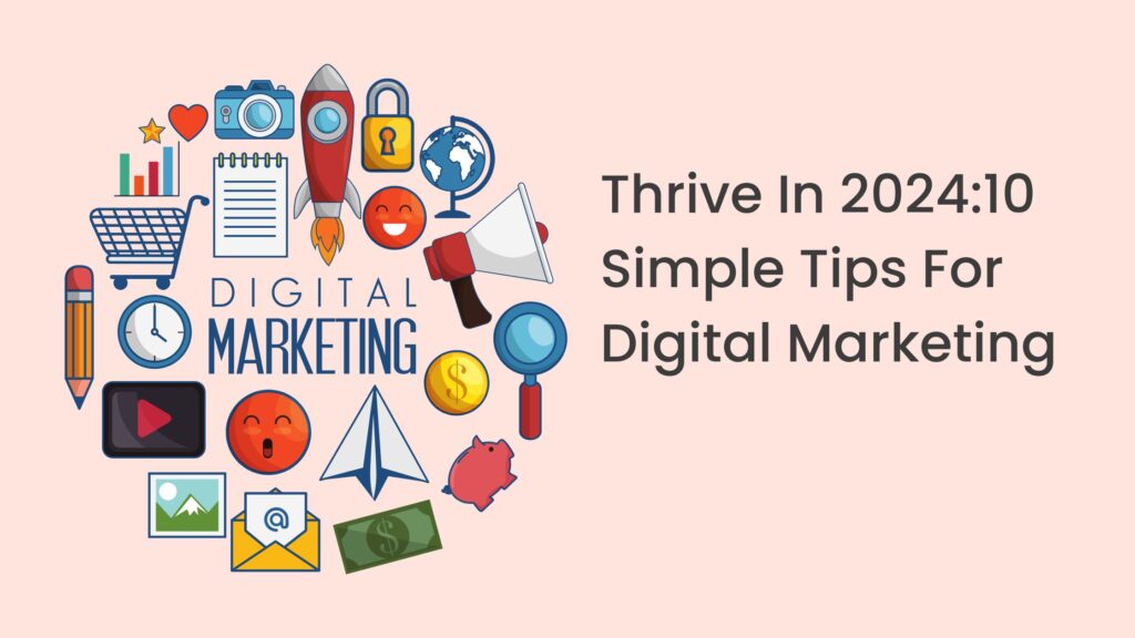 Thrive In 2024:10 Simple Tips For Digital Marketing