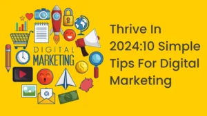 Thrive In 2024:10 Simple Tips For Digital Marketing