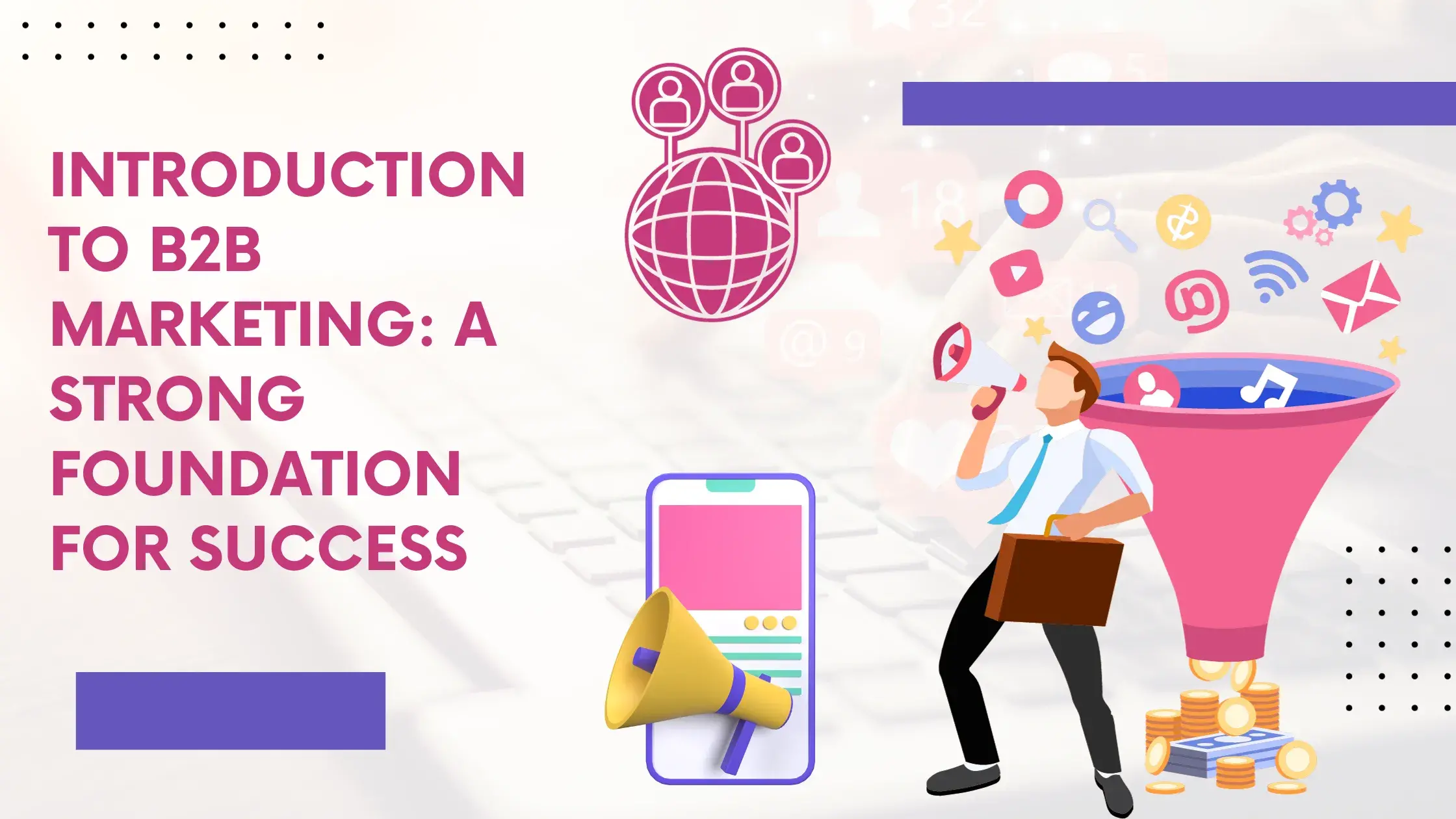 Introduction To B2B Marketing: A Strong Foundation For Success
