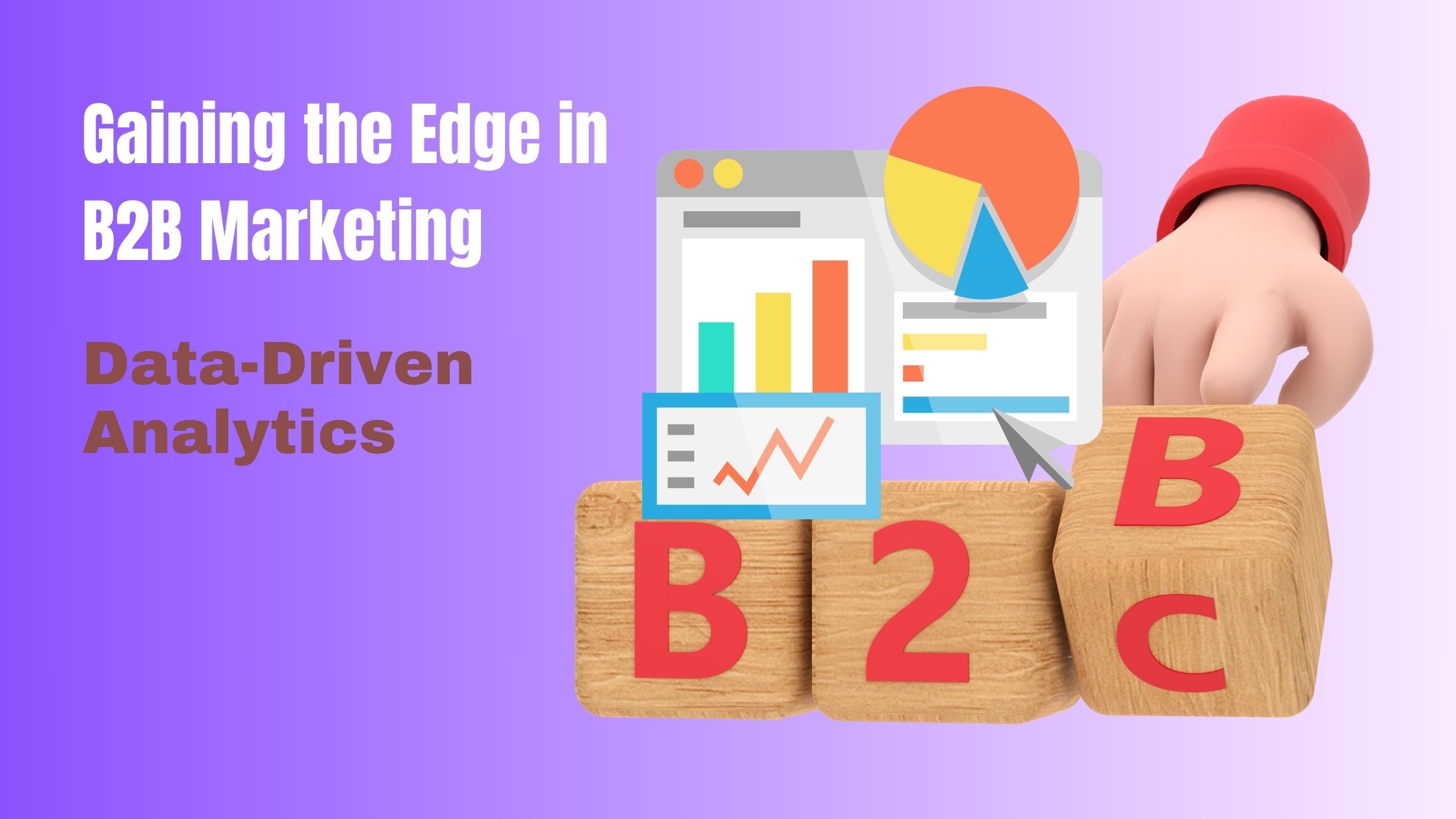 Gaining the Edge in B2B Marketing: Leveraging Data-Driven Analytics