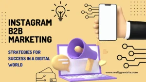 Instagram B2B Marketing: Strategies for Success in a Digital World