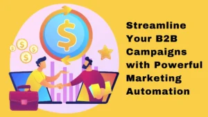 Streamline Your B2B Campaigns with Powerful Marketing Automation
