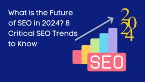 What Is the Future of SEO in 2024? 8 Critical SEO Trends to Know