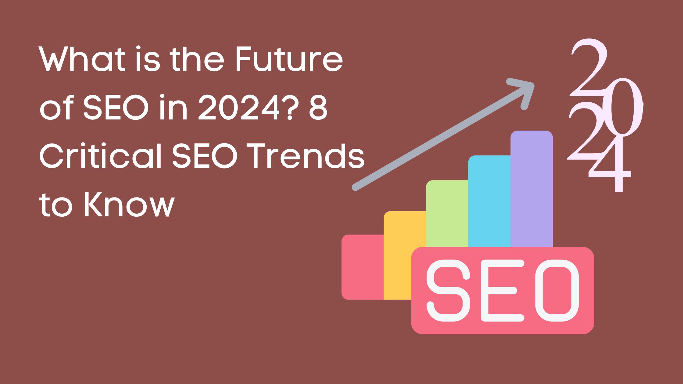 What is the Future of SEO in 2024? 8 Critical SEO Trends to Know